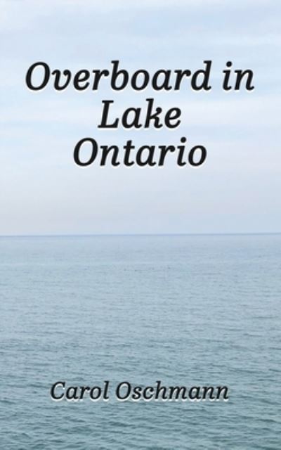 Cover for Carol Oschmann · Overboard in Lake Ontario (Book) (2022)