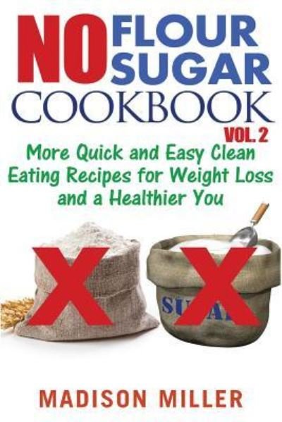 Cover for Madison Miller · No Flour No Sugar Cookbook Vol. 2 (Paperback Book) (2017)