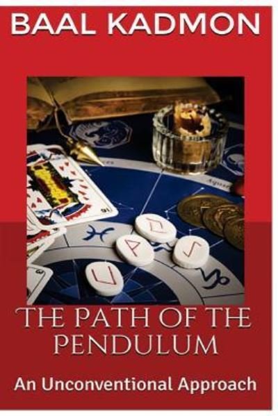 Cover for Baal Kadmon · The Path of the Pendulum an Unconventional Approach (Paperback Book) (2017)
