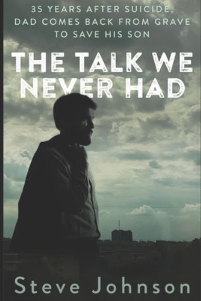 The Talk We Never Had - Steve Johnson - Książki - Independently Published - 9781980200178 - 5 lutego 2018