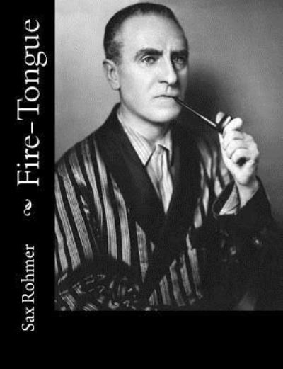 Fire-Tongue - Sax Rohmer - Books - Createspace Independent Publishing Platf - 9781982011178 - December 26, 2017