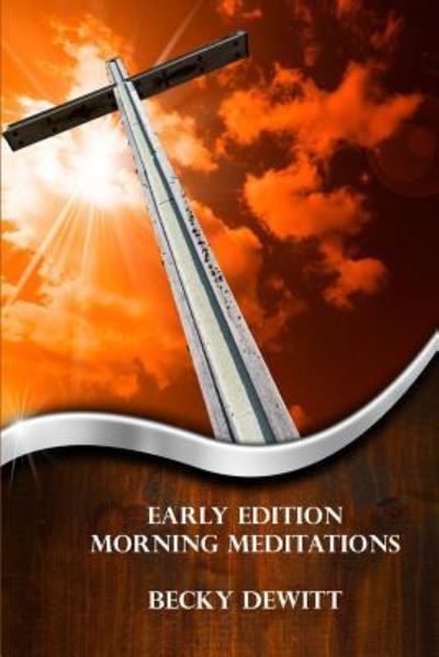 Cover for Becky DeWitt · Early Edition Morning Meditations (Paperback Book) (2018)