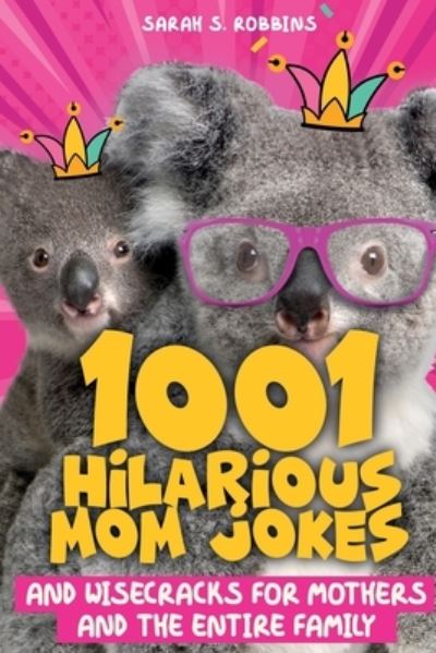 Cover for Sarah S Robbins · 1001 Hilarious Mom Jokes and Wisecracks for Mothers and the Entire Family (Paperback Book) (2021)