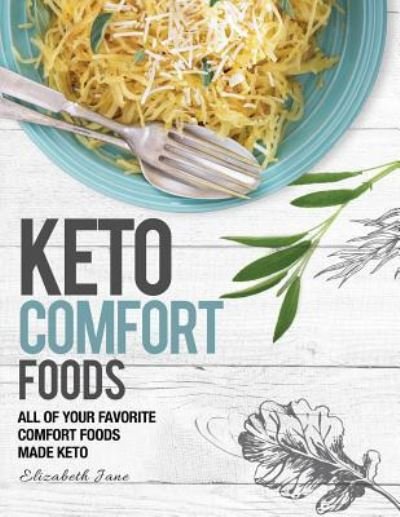 Keto Comfort Food - Elizabeth Jane - Livros - Progressive Publishing - 9781999826178 - 18 de dezembro de 2017