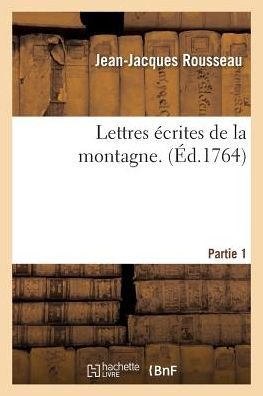 Lettres Ecrites de la Montagne. 1ere Partie - Jean-Jacques Rousseau - Bücher - Hachette Livre - BNF - 9782011330178 - 1. September 2016