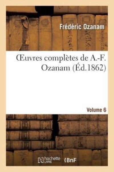 Cover for Ozanam-F · Oeuvres Completes de A.-F. Ozanam. Vol. 6 (Paperback Bog) (2017)