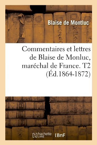 Cover for Blaise De Montluc · Commentaires et Lettres De Blaise De Monluc, Marechal De France. T2 (Ed.1864-1872) (French Edition) (Pocketbok) [French edition] (2012)