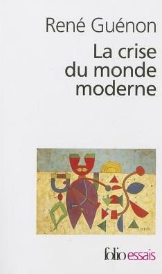 Cover for Rene Guenon · Crise Du Monde Moderne (Folio Essais) (French Edition) (Pocketbok) [French edition] (1994)