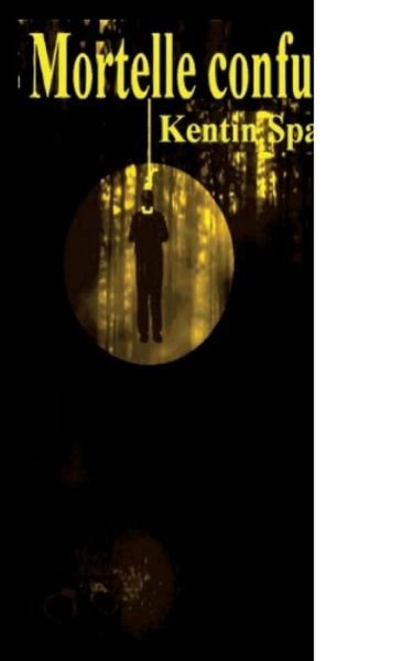 Cover for Kentin Spark · Mortelle Confusion (Paperback Book) (2015)