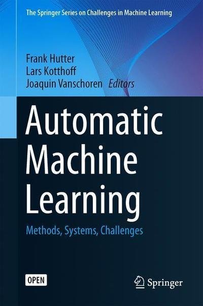 Cover for Hutter  Frank · Automated Machine Learning: Methods, Systems, Challenges - The Springer Series on Challenges in Machine Learning (Hardcover bog) [1st ed. 2019 edition] (2019)
