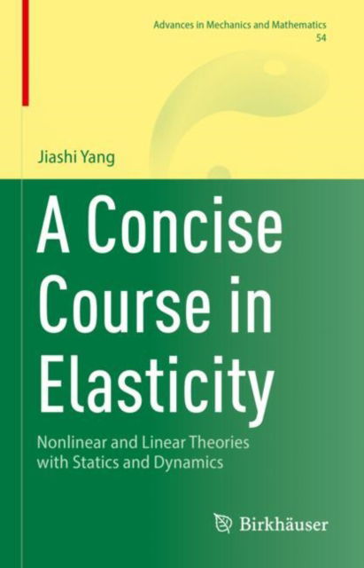 A Concise Course in Elasticity: Nonlinear and Linear Theories with Statics and Dynamics - Advances in Mechanics and Mathematics - Jiashi Yang - Books - Birkhauser Verlag AG - 9783031861178 - April 8, 2025