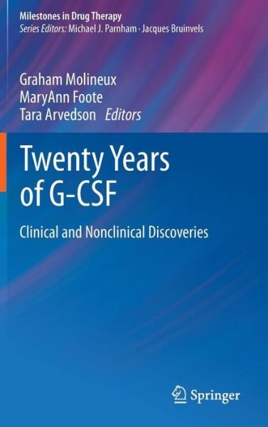 Cover for Graham Molineux · Twenty Years of G-CSF: Clinical and Nonclinical Discoveries - Milestones in Drug Therapy (Hardcover Book) (2012)