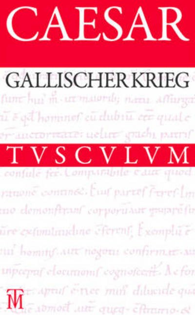 Cover for Caesar · Der Gallische Krieg / Bellum Gallicum: Lateinisch - Deutsch (Sammlung Tusculum) (German Edition) (Hardcover Book) [German, 4. Auflage. edition] (2013)