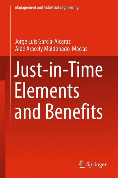 Just-in-Time Elements and Benefits - Management and Industrial Engineering - Jorge Luis Garcia Alcaraz - Books - Springer International Publishing AG - 9783319259178 - November 10, 2015