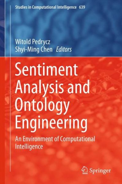 Sentiment Analysis and Ontology Engineering: An Environment of Computational Intelligence - Studies in Computational Intelligence (Hardcover Book) [1st ed. 2016 edition] (2016)