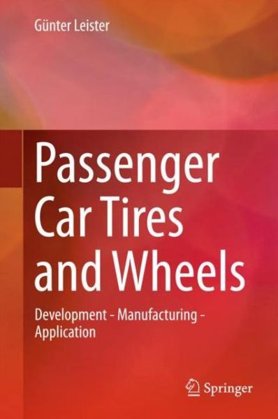 Cover for Gunter Leister · Passenger Car Tires and Wheels: Development - Manufacturing - Application (Hardcover Book) [1st ed. 2018 edition] (2018)