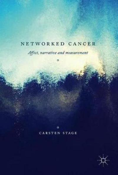 Cover for Carsten Stage · Networked Cancer: Affect, Narrative and Measurement (Hardcover Book) [1st ed. 2017 edition] (2017)