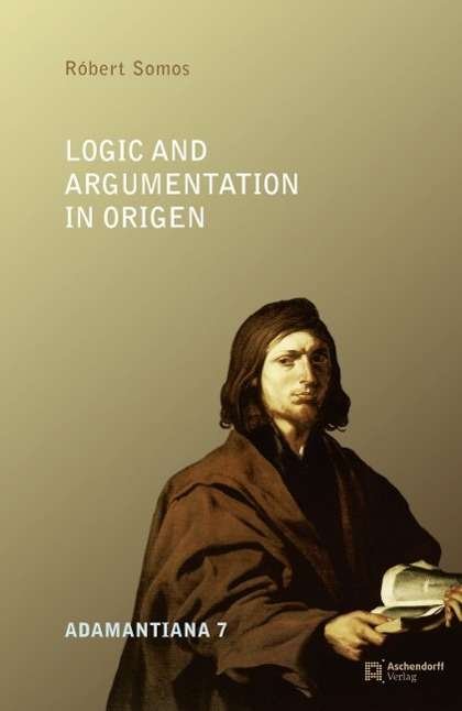 Cover for Somos · Logic and Argumentation in Origen (Book) (2015)