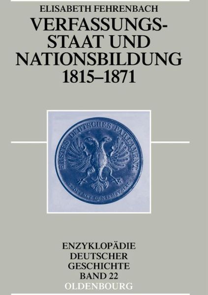 Cover for Elisabeth Fehrenbach · Verfassungsstaat und Nationsbildung 1815-1871 - Enzyklopadie Deutscher Geschichte (Paperback Book) [2nd 2., Um Einen Nachtrag Erw. Auf edition] (2007)