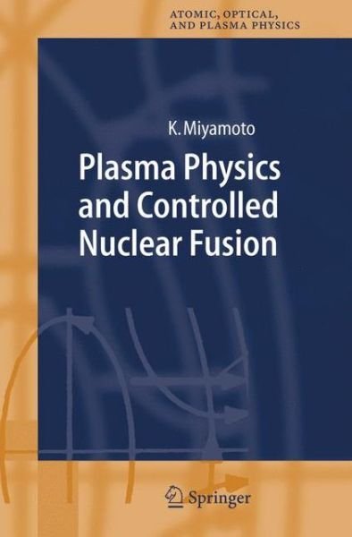 Cover for Kenro Miyamoto · Plasma Physics and Controlled Nuclear Fusion - Springer Series on Atomic, Optical, and Plasma Physics (Hardcover Book) [2005 edition] (2005)
