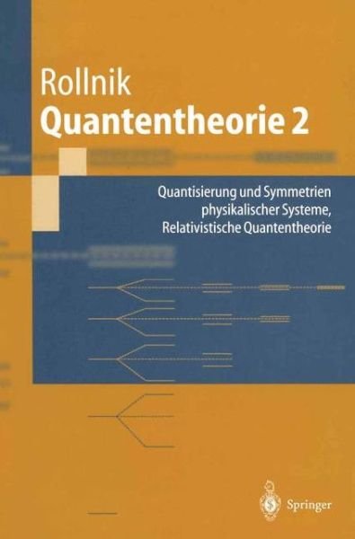 Cover for Horst Rollnik · Quantentheorie 2: Quantisierung Und Symmetrien Physikalischer Systeme Relativistische Quantentheorie (Paperback Book) [German, 2003 edition] (2002)