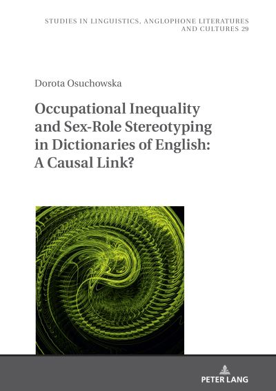 Cover for Dorota Osuchowska · Occupational Inequality and Sex-Role Stereotyping in Dictionaries of English: A Causal Link? - Studies in Linguistics, Anglophone Literatures and Cultures (Innbunden bok) [New edition] (2021)