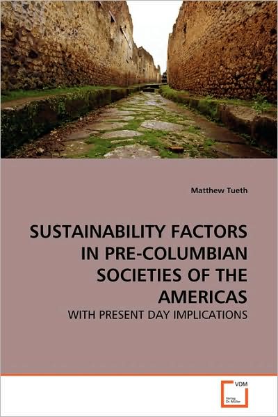 Cover for Matthew Tueth · Sustainability Factors in Pre-columbian Societies of the Americas: with Present Day Implications (Paperback Book) (2009)