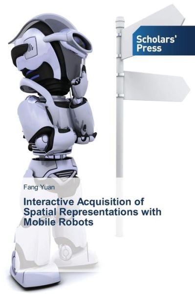 Cover for Yuan Fang · Interactive Acquisition of Spatial Representations with Mobile Robots (Taschenbuch) (2015)