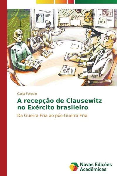 Cover for Ferezin Carla · A Recepcao De Clausewitz No Exercito Brasileiro (Taschenbuch) (2013)