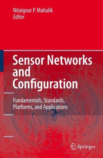 Cover for Nitaigour P Mahalik · Sensor Networks and Configuration: Fundamentals, Standards, Platforms, and Applications (Paperback Bog) [Softcover reprint of hardcover 1st ed. 2007 edition] (2010)