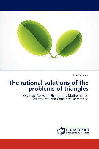 Cover for Rahib Abasov · The Rational Solutions of the Problems of Triangles: Olympic Tasks on Elementary Mathematics. Generalized and Constructive Method (Paperback Bog) (2012)