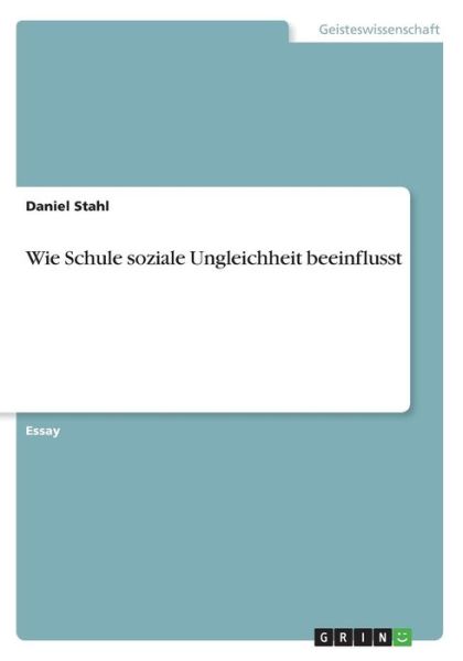 Wie Schule soziale Ungleichheit b - Stahl - Books -  - 9783668742178 - 