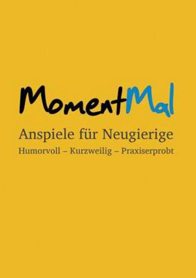 Cover for Andrea Binkowski · MomentMal - Anspiele fur Neugierige: Humorvoll - Kurzweilig - Praxiserprobt (Paperback Book) (2014)