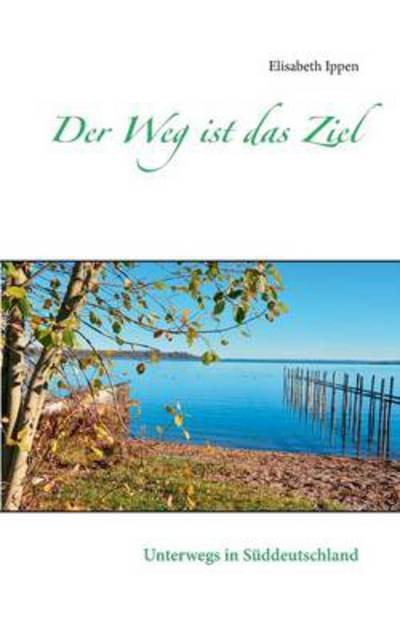 Cover for Ippen · Der Weg ist das Ziel (Buch) [German edition] (2014)