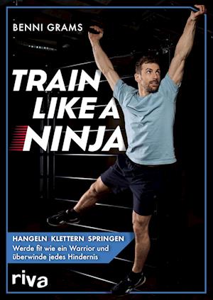 Train like a Ninja - Benni Grams - Livros - riva - 9783742327178 - 17 de setembro de 2024
