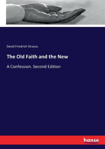 The Old Faith and the New - Strauss - Books -  - 9783744659178 - March 11, 2017