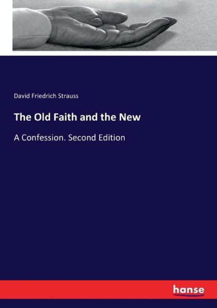 The Old Faith and the New - Strauss - Livros -  - 9783744659178 - 11 de março de 2017