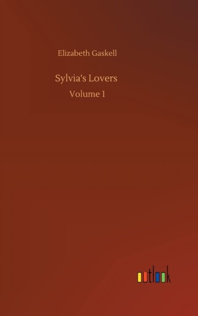 Cover for Elizabeth Cleghorn Gaskell · Sylvia's Lovers: Volume 1 (Hardcover bog) (2020)