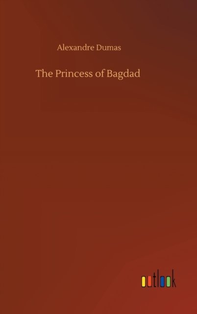 Cover for Alexandre Dumas · The Princess of Bagdad (Innbunden bok) (2020)