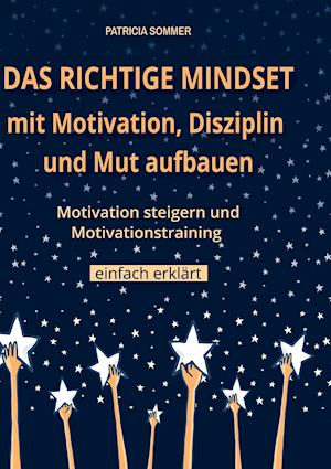 Cover for Patricia Sommer · Das richtige Mindset mit Motivation, Disziplin und Mut aufbauen (Hardcover Book) (2021)
