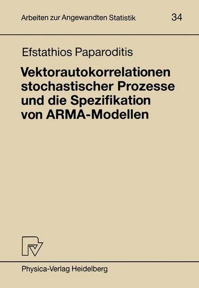Cover for Efstathios Paparoditis · Vektorautokorrelationen Stochastischer Prozesse und Die Spezifikation Von ARMA-Modellen - Arbeiten Zur Angewandten Statistik (Pocketbok) [German edition] (1990)