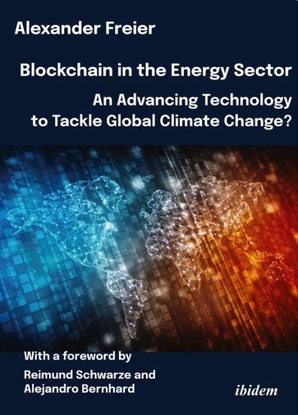 Cover for Alexander Freier · Blockchain in the Energy Sector: An Advancing Technology to Tackle Global Climate Change?: With a foreword by Reimund Schwarze (Paperback Book) [New edition] (2024)