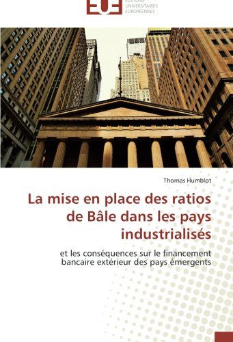 Cover for Thomas Humblot · La Mise en Place Des Ratios De Bâle Dans Les Pays Industrialisés: et Les Conséquences Sur Le Financement Bancaire Extérieur Des Pays Émergents (Paperback Book) [French edition] (2018)
