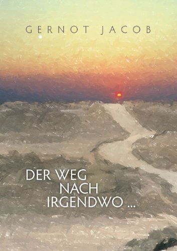 Cover for Gernot Jacob · Der Weg Nach Irgendwo ... (Pocketbok) [German edition] (2012)