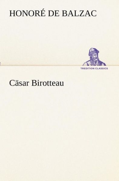 Cover for Honoré De Balzac · Cäsar Birotteau (Tredition Classics) (German Edition) (Taschenbuch) [German edition] (2012)