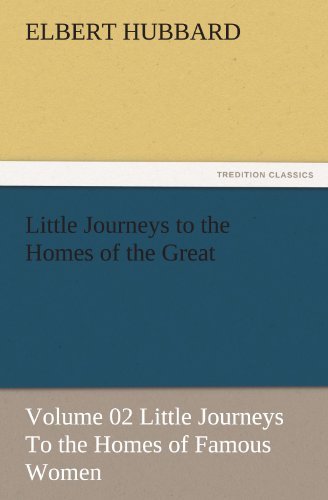 Cover for Elbert Hubbard · Little Journeys to the Homes of the Great - Volume 02 Little Journeys to the Homes of Famous Women (Tredition Classics) (Taschenbuch) (2011)