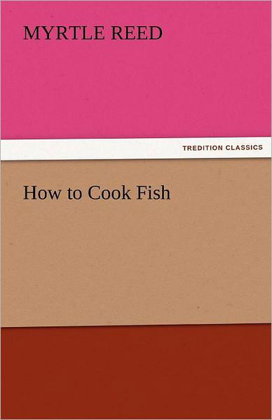 Cover for Myrtle Reed · How to Cook Fish (Tredition Classics) (Paperback Book) (2011)