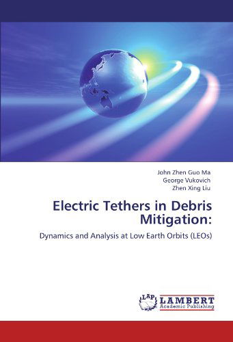 Cover for Zhen Xing Liu · Electric Tethers in Debris Mitigation:: Dynamics and Analysis at Low Earth Orbits (Leos) (Paperback Bog) (2011)