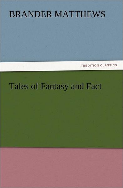 Cover for Brander Matthews · Tales of Fantasy and Fact (Tredition Classics) (Taschenbuch) (2012)