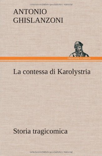 Cover for Antonio Ghislanzoni · La Contessa Di Karolystria Storia Tragicomica (Hardcover Book) [German edition] (2012)